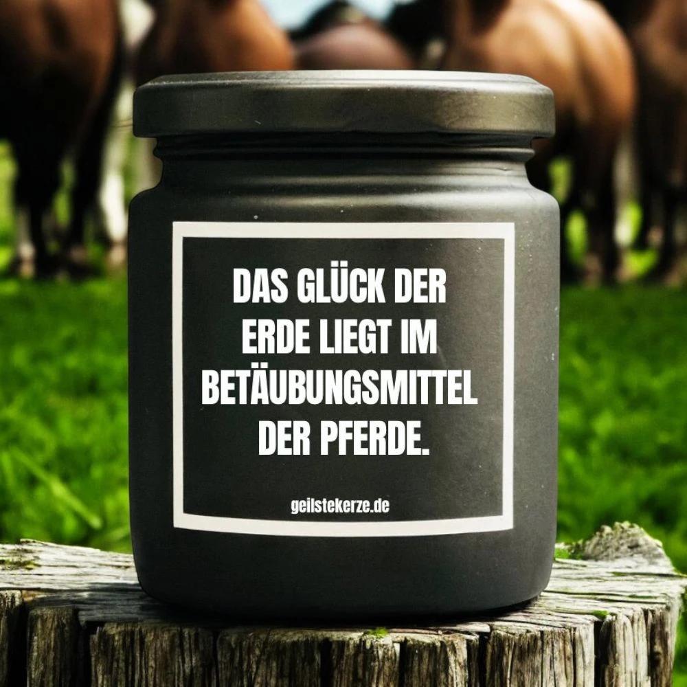 Geilste Kerze – Duftkerze „DAS GLÜCK DER ERDE LIEGT IM BETÄUBUNGSMITTEL DER PFERDE“ -  from DieBallerei
