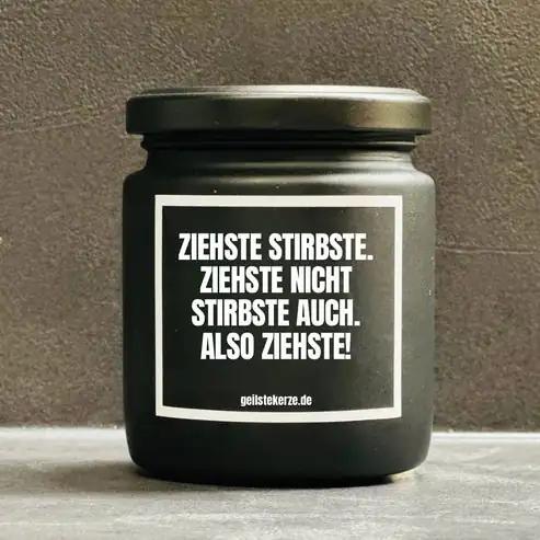 Geilste Kerze – Duftkerze „Ziehste Stirbste. Ziehste nicht Stirbste auch. Also Ziehste!" -  from DieBallerei