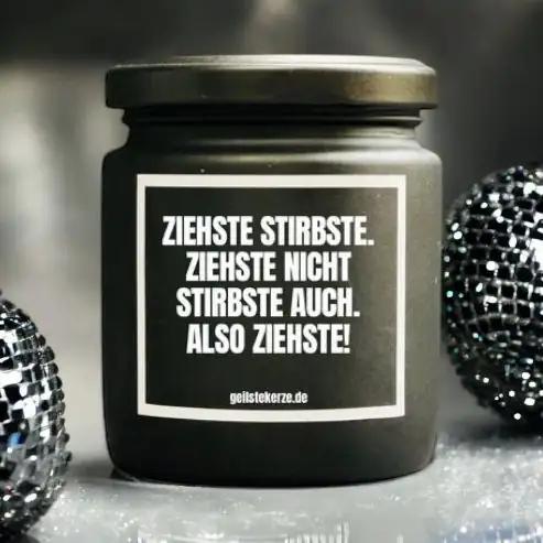 Geilste Kerze – Duftkerze „Ziehste Stirbste. Ziehste nicht Stirbste auch. Also Ziehste!" -  from DieBallerei