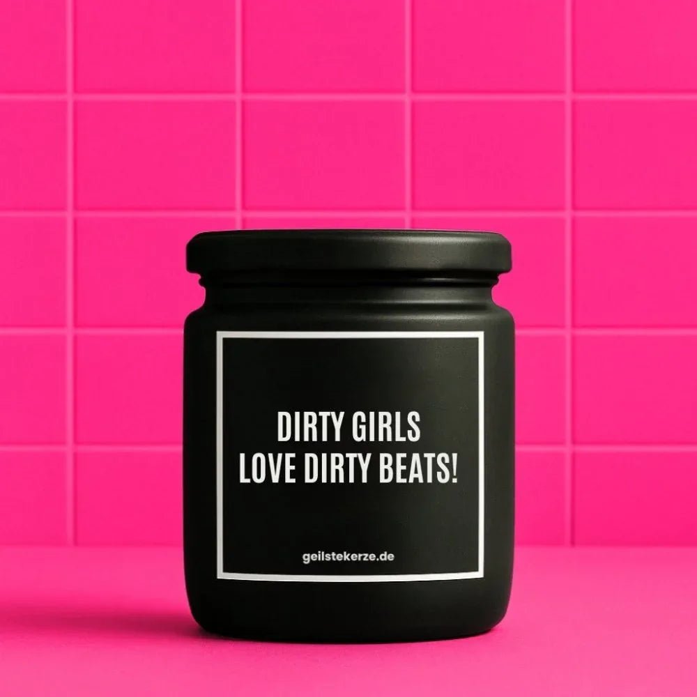 Duftkerze „DIRTY GIRLS LOVE DIRTY BEATS!“ von geilstekerze – Ansicht 1