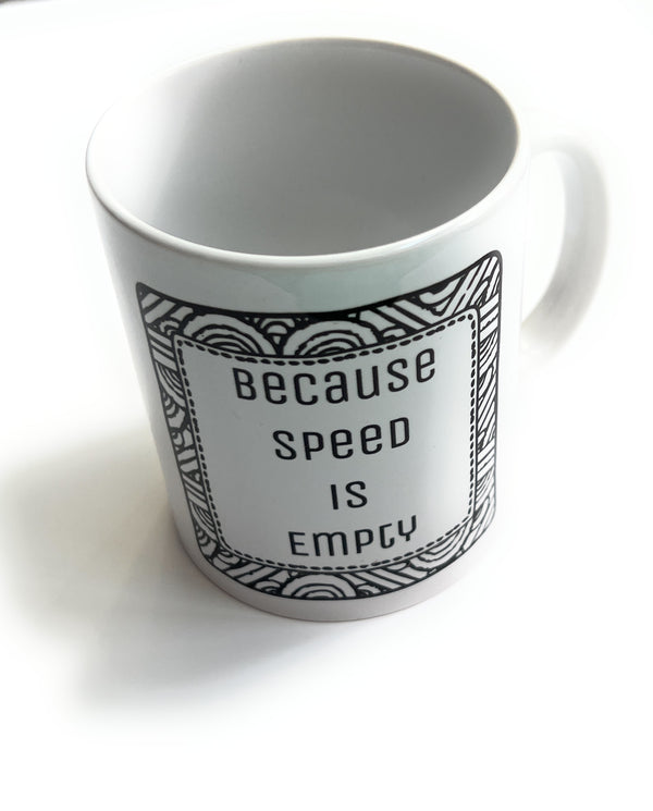 Tasse/Mug/Becher "Because Speed is Empty" Speed Pep Keramik Tasse